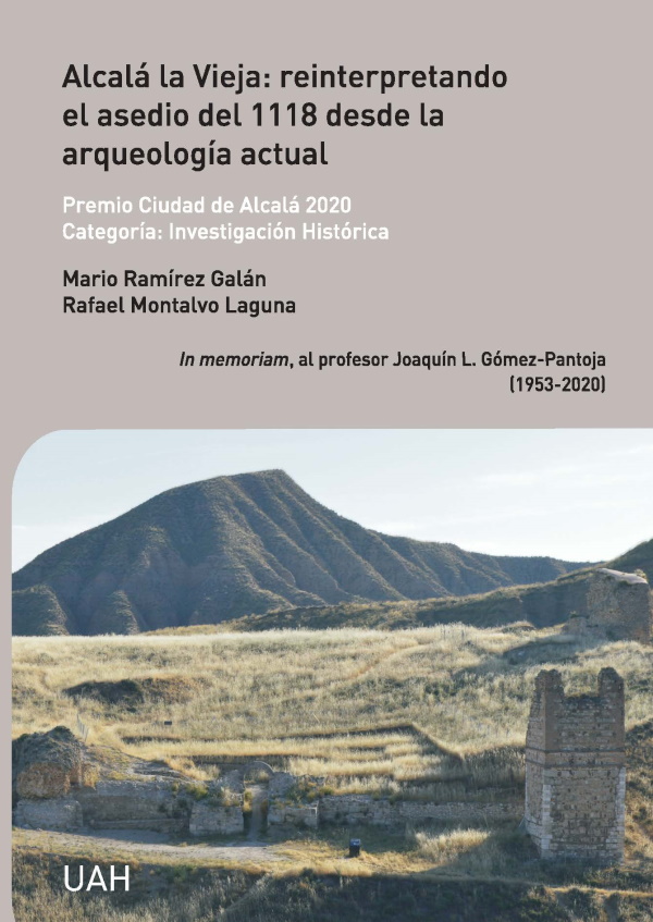 Alcalá la Vieja: reinterpretando el asedio del 1118 desde la arqueología actual. In memoriam, al profesor Joaquín L. Gómez-Pantoja (1953-2020)